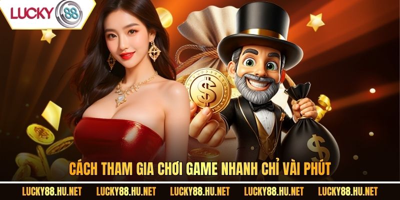Cách tham gia chơi game nhanh chỉ với vài phút