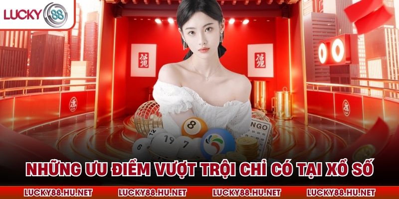 Những ưu điểm vượt trội chỉ có tại xổ số 